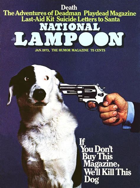 Jan 26, 2018 · The headline came from a writer named Ed Bluestone, and it was “If You Don’t Buy This Magazine, We’ll Kill This Dog.” The photograph shows a sweet-looking canine with a gun to his head. 